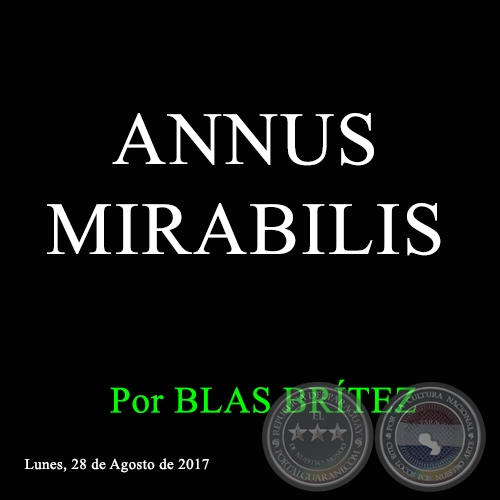 ANNUS MIRABILIS - Por BLAS BRÍTEZ - Lunes, 28 de Agosto de 2017